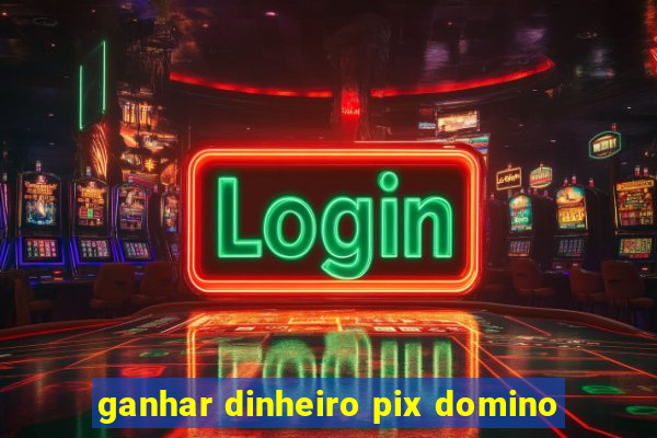 ganhar dinheiro pix domino